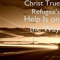Help Is On The Way by christ true refugee's 