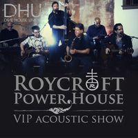 Roycroft Power House VIP Acoustic Show