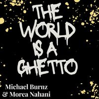 The World Is A Ghetto EP ( 5 TRAX ) by Michael Burnz X Morea Nahani