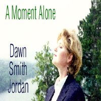 A Moment Alone by Dawn Smith Jordan