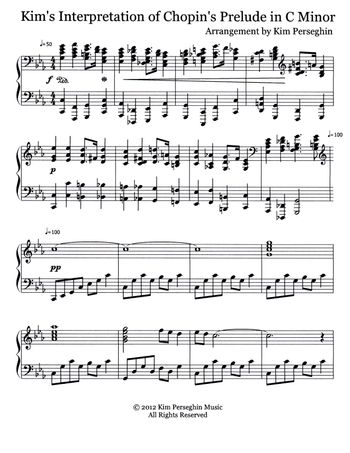 Kim's Interpretation of Chopin's Prelude in C Minor Arrangementby Kim Perseghin © 2012, All Rights Reserved
