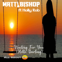Waiting For You (Hello Darling) by Matt Bishop ft Holly Rob