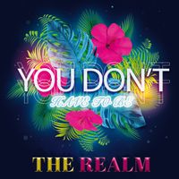 You Don't Have To Be by The Realm