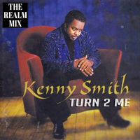 Turn 2 Me (The Realm Mix) by Kenny Smith 
