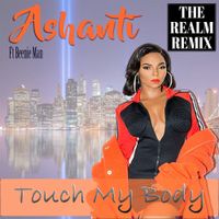 Touch My Body (THE REALM REMIX) *not for radio by ASHANTI Ft BEENIE MAN 