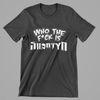 Who The F*ck Is Shortyo - Tshirt