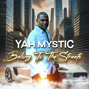 YAH MYSTIC NEW SINGLE - BELONG TO THE STREET - JUNE 21, 2024
