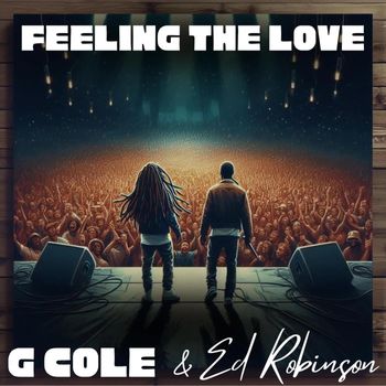 NEW SINGLE RELEASE - G COLE FEATURING ED ROBINSON - FEEL THE LOVE - RELEASE DATE - JULY 20, 2024
