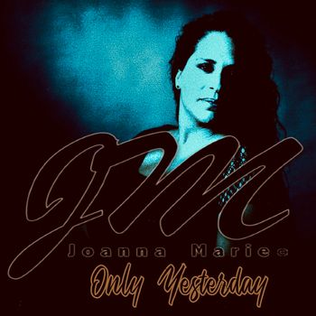 NEW SINGLE RELEASE - ONLY YESTERDAY DAY - JOANNA MARIE - JULY 12, 2024
