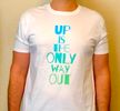 "Up Is The Only Way Out" - T shirt