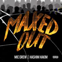 Maxed Out ft. Hashim Hakim by Mic Drew