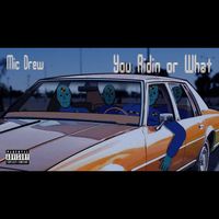 You Ridin or What by Mic Drew