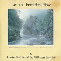 Let The Franklin Flow - SINGLE by Gordon Franklin and The Wilderness Ensemble (Goanna and Friends)