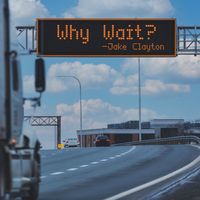 Why Wait? by Jake Clayton