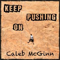 Keep Pushing On by Caleb McGinn