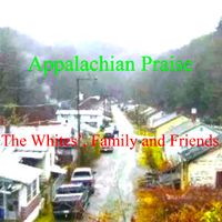 Appalachian Praise by The White's Family and Friends