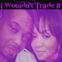 I Wouldn't Trade It by RonKay Music