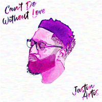 Can't Do Without Love (CDWL) by Jastin Artis