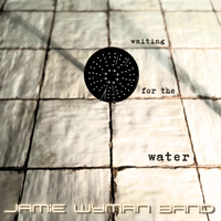 Waiting for the Water by Jamie Wyman Band