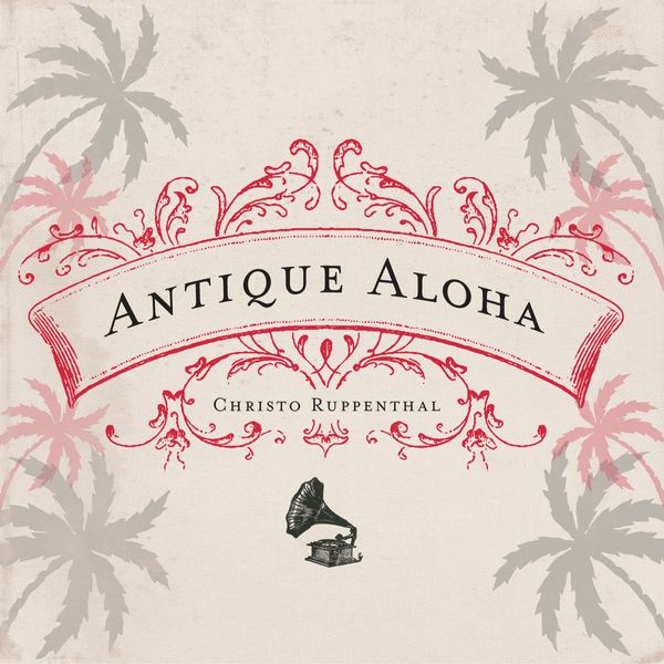 Christo Ruppenthal - Antique Aloha