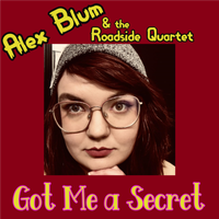 Alex Blum & The Roadside Quartet by ALEX BLUM & The ROADSIDE QUARTET - "GOT ME A SECRET" Spot :30