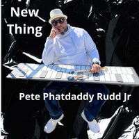 New Thing by Pete Phatdaddy Rudd Jr 