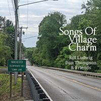 Bill Ludwig - Songs Of Village Charm!
