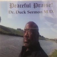 Peaceful Praise! by Dr. Duck Sermon M.D.