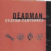 Cuatro Canciones by DEADMAN
