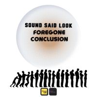 Foregone Conclusion  by Sound Said Look