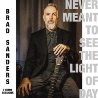Never Meant To See The Light of Day by Brad Sanders Music