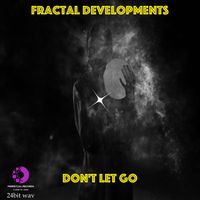 Don't Let Go by Fractal Developments ( 24bit wav version ) by Fractal Developments
