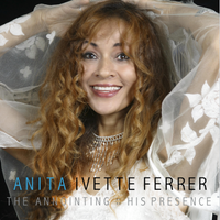 The Anointing, His Presence by Anita Ivette Ferrer