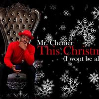This Christmas  ( I Won't Be Alone) by Mr. Chenier