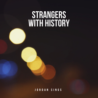 Strangers With History by Jordan Sings