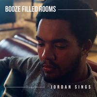 Booze Filled Rooms by Jordan Sings