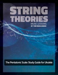 The Pentatonic Scale: Study Guide For Ukulele