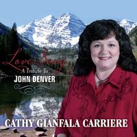 LOVE SONG - A Tribute To JOHN DENVER  by Cathy Gianfala Carriere