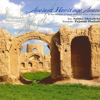 Ancient Heritage Anew, To The Memory Of Ostad Ali Akbar Khan Shahnazi by Sahba Motallebi, Pejman Hadadi