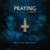 Praying (Remix) by Dub J x Tara Lord x Roney