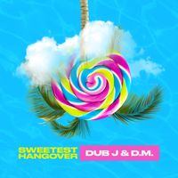 Sweetest Hangover by Dub J & D.M