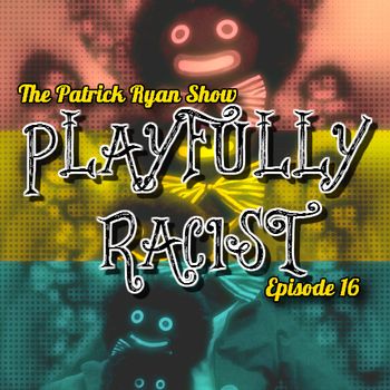 PRS_016: Playfully Racist   Glenn Bolton, Brad Ellis, and Brannan Murphy join Patrick up in the hizzie fo' shizzie, and this diverse cast of KC comedians get a rittle bit lacist this week. They also discuss sex with single moms, butt stuff, women's restrooms, MMA fights, and unfunny tweets. Tune in now to be utterly offended!
