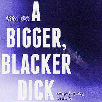 PRS_026: A Bigger, Blacker Dick   Pat and Dennis start out by talking about crappy music, but that somehow segues into a discussion about lab-grown penises, which segues into talk of tickling grown men, porno waitresses, fake g-spots, and Ben Affleck powers. Listen now to engorge your funny bone!
