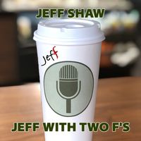 Jeff With Two F's by Jeff Shaw