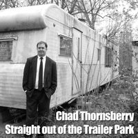 Straight out of the Trailer Park by Chad Thornsberry