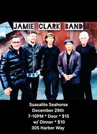 Jamie Clark Band * Sausalito Seahorse * Friday December 29th * 7-10 PM * $15 * $10 w/ Dinner