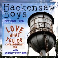Hackensaw Boys-"Love What You Do" 20th Anniversary Tour w/ Whiskey Feathers
