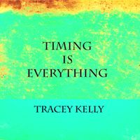 Timing Is Everything EP by Tracey Kelly