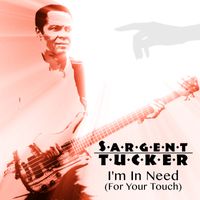 I'm In Need (For Your Touch) by Sargent Tucker