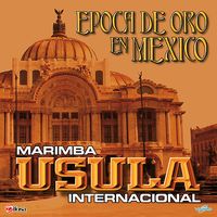 Epoca de Oro en Mexico de Marimba Usula Internacional
